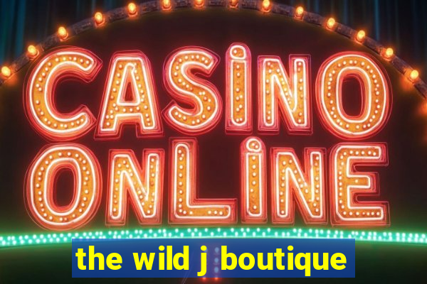 the wild j boutique